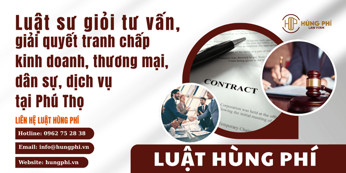Luật sư giỏi tham gia tố tụng tại tòa án và trọng tài để giải quyết tranh chấp kinh doanh, thương mại, dân sự, dịch vụ tại Phú Thọ
